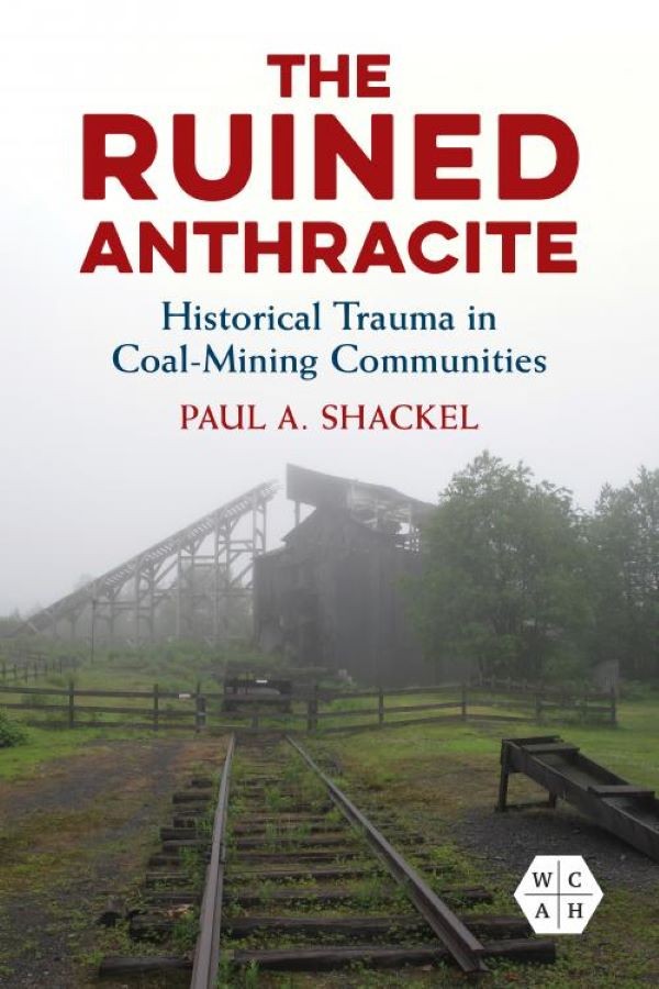 The Ruined Anthracite Historical Trauma in Coal-Mining Communities